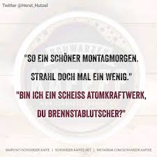 Schwarzer Kaffee Schwarzer Kaffee Lustige Redewendungen Urkomische Zitate Montag Motivationszitate