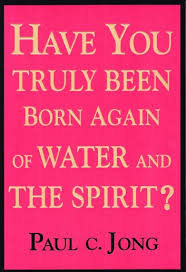Have You Truly Been Born Again Of Water And The Spirit
