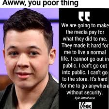 Awww, you poor thing " We are going to make the media pay for what they did  to me. They made it hard for me to live a normal ife. cannot go
