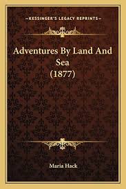Adventures By Land And Sea (1877): Hack, Maria: 9781165269648: Amazon.com:  Books