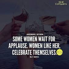 Clap For Yourself You Are Your Biggest Fan If You Only Play For The Applause Then You Place Your Happ Words To Live By Quotes Conquer Quotes Girl Boss Quotes