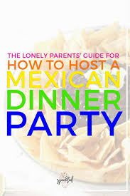 Discovering a exclusive ideas has practicallynever been simpler. How To Host A Mexican Dinner Party The Speckled Palate