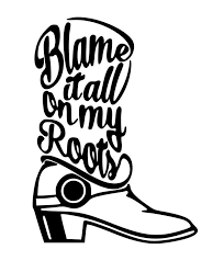 Digital File Svg Png Jpg Blame It All On My Roots Boot Etsy In 2020 Country Music Tattoos Garth Brooks Songs Country Music Quotes