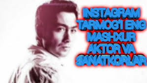 INSTAGRAM TARMOG'IDA ENG MASHXUR AKTOR VA SANATKORLAR