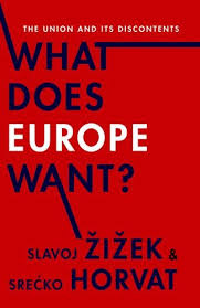 What Does Europe Want The Union And Its Discontents Insurrections Critical Studies In Religion Politics And Culture Zizek Slavoj Horvat Srecko 9780231171076 Amazon Com Books