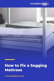 How To Fix A Sagging Mattress The Right Way Insidebedroom In 2020 Sagging Mattress Mattress Mattress Frame
