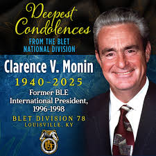 Former BLE International President Clarence Monin, 1940-2025 Former BLE  International President Clarence V. Monin passed away peacefully in his  sleep