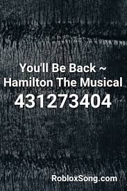 The id number can be seen at the url on a user or item page. You Ll Be Back Hamilton The Musical Roblox Id Roblox Music Codes Musicals Roblox Hamilton
