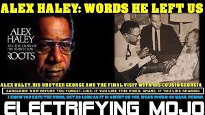 ALEX HALEY: THE FINAL WORDS HE LEFT US. THE LAST VISIT WITH HIS BELOVED  COUSIN GEORGIA.