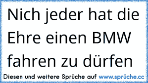 Https Www Xn Sprche 5ya Cc Nich Jeder Hat Die Ehre Einen Bmw Fahren Zu D C3 Bcrfen E2 99 A5