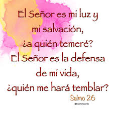 Salmo 26 El Senor Es Mi Luz Y Mi Salvacion A Quien Temere Salmos Salmo 26 Catolico Salmo Catolicos