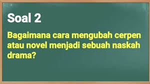 Hanya saja, hal itu dinilai bukan patokan kualitas kelulusan. Jawaban Soal Tvri Bagaimana Cara Mengubah Cerpen Atau Novel Menjadi Sebuah Naskah Drama Tribun Padang