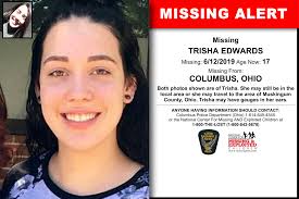 Missing, Trisha Edwards, 17 yrs from Columbus, Ohio was last seen June 12,  2019. Ms. Edwards is described as a white female with brown hair and hazel  eyes, 5'6" tall, and weighing