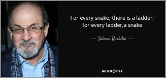Let these funny ladder quotes from my large collection of funny quotes about life add a little humor to your day. Salman Rushdie Quote For Every Snake There Is A Ladder For Every Ladder A