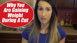 Why You Are Gaining Weight While Cutting