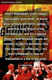 A fake quote that donald trump supporters attributed to kurt cobain during the 2016 campaign has been circulating again on twitter lately. Tracy Marander Kurt Cobain Was A Really Good Artist He Would Draw Cartoons With Funny Sayings I Have This Huge Picture Of This Homeless Guy And It S A Satirical Thing On How