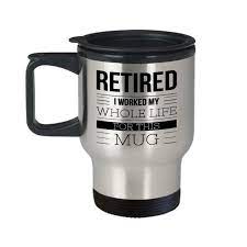 Retirement Coffee Mug Gift Retired I Worked My Whole Life For This Mug Stainless Steel Insulated Travel Coffee Cup With Lid In 2021 Mugs Travel Coffee Cup Travel Mug