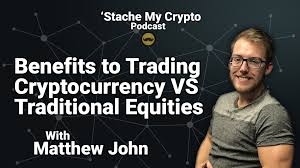 Stache My Crypto 04 Benefits To Trading Cryptocurrency Vs Traditional Equities With Matthew John The Cryptostache