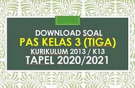 Kumpulan kisi kisi uas/ pas sd kelas 1 2 3 4 5 6 semester 1 kurikulum 2013. Soal Pas Kelas 3 Sd K13 Tahun 2020 2021 Beritapppk Com