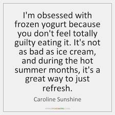 10 famous quotes about frozen yogurt: Caroline Sunshine Quotes Storemypic Francais