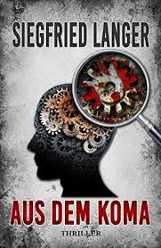 Aus Dem Koma Thriller Von Siegfried Langer Https Www Amazon De Dp B072sk6bsb Ref Cm Sw R Pi Dp X Wbgdabxt9hbmr Thriller Bucher Online Lesen Bucher