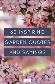 But if these minds get out of harmony with one another it is like a storm that plays havoc with the garden. 60 Inspirational Gardening Quotes And Garden Sayings Growing Family