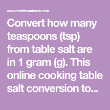 Convert How Many Teaspoons Tsp From Table Salt Are In 1 Gram G This Online Cooking Table Salt Conversio In 2020 Culinary Arts Online Cooking Culinary Arts Schools