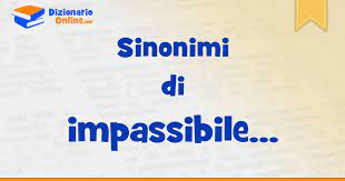 Maybe you would like to learn more about one of these? Sinonimi Di Impassibile Contrari Di Impassibile Dizionario Online
