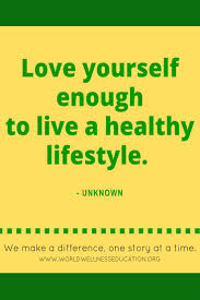 Love Yourself Enough To Live A Healthy Lifestyle Unknown Good Health Quotes Health Quotes Inspirational Healthy Living Lifestyle