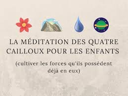 La Meditation Des Quatre Cailloux Pour Les Enfants Cultiver Les Forces Qu Ils Possedent Deja En Eux Meditation Enfant Meditation Sophrologie Enfant