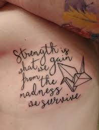 Strength Is What We Gain From The Madness We Survive This Spoke To Me On So Many Levels I Had To Mak Tattoo About Strength Strength Tattoo Foot Tattoo Quotes