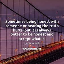 Sometimes Being Honest With Someone Or Hearing The Truth Hurts But It Idlehearts