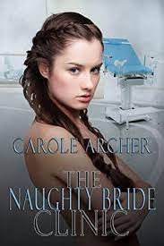 I want her to find it all neat and tidy. The Naughty Bride Clinic English Edition Ebook Archer Carole Amazon De Kindle Shop