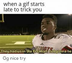 We did not find results for: When A Gif Starts Late To Trick You They Had Us In The Firsthalt Not Gonna Lie Gg Nice Try Gg Meme On Me Me