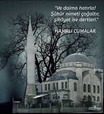 ve daima hatirla sukur nimeti cogaltir sikayet ise dertleri hayirli cumalar 2021