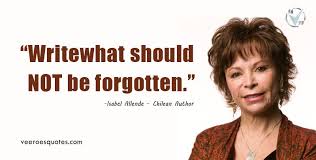 While alba is in many ways based on isabel allende, it is important to distinguish the two. Write What Should Not Be Forgotten Isabel Allende Quotes
