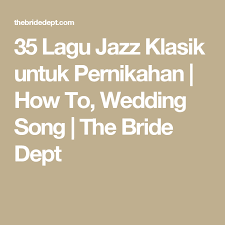 35 Lagu Jazz Klasik Untuk Pernikahan How To Wedding Song The Bride Dept Wedding Songs Songs Wedding