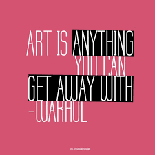 Andy Warhol Art Is What You Can Get Away With Art Is Anything As Along As You Do It Well Artist Quotes Creativity Quotes Art Quotes
