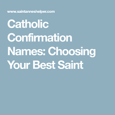 Catholic Confirmation Names Choose Saint Names For Confirmation Catholic Confirmation Catholic Names Catholic