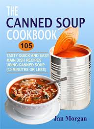Diet is still much more important than exercise for weight loss. The Canned Soup Cookbook 105 Tasty Quick And Easy Main Dish Recipes Using Canned Soup 30 Minutes Or Less Kindle Edition By Morgan Jan Cookbooks Food Wine Kindle Ebooks Amazon Com