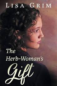 The Herb-Woman's Gift: Grim, Lisa: 9781499739015: Amazon.com: Books