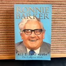 All I Ever Wrote: the Complete Works by Ronnie Barker, Edited by Bob Mccabe 