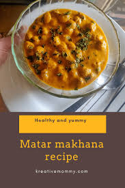 Matar Makhana Recipe And Makhana Nutrition Kreativemommy Recipe In 2020 Recipes Food Easy Meals