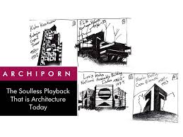Archi Porn: The Soulless Playback That is Architecture Today 
