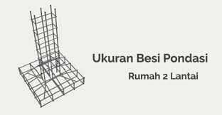 Pada tanah yang berada di permukaan keras membutuhkan pondasi dengan ukuran kecil seperti pondasi batu kali untuk ukuran diameter besi beton tumang utama sedangkan jarak sengkang 20 sd 25 cm. Ukuran Besi Pondasi Rumah 2 Lantai Info Panduan Seputar Rumah