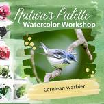 Nature’s Palette Watercolor Workshop: Cerulean warbler
