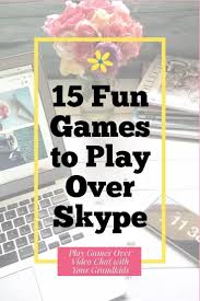 15 Fun Games To Play Over Skype Or Other Video Chat Adventures In Nanaland In 2020 Games To Play With Kids Games To Play Fun Games