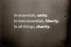 In Essentials Unity In Non Essentials Liberty In All Things Charity Unity Quotes Quotable Quotes Inspirational Quotes