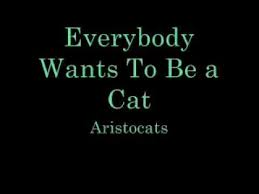 Everybody Wants To Be A Cat Lyrics Youtube