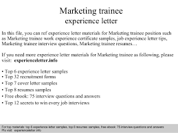 An experience certificate is issued by the employer to employee, it is the most valid document for employees to get a new job and also for a salary hike in new employment. Marketing Trainee Experience Letter